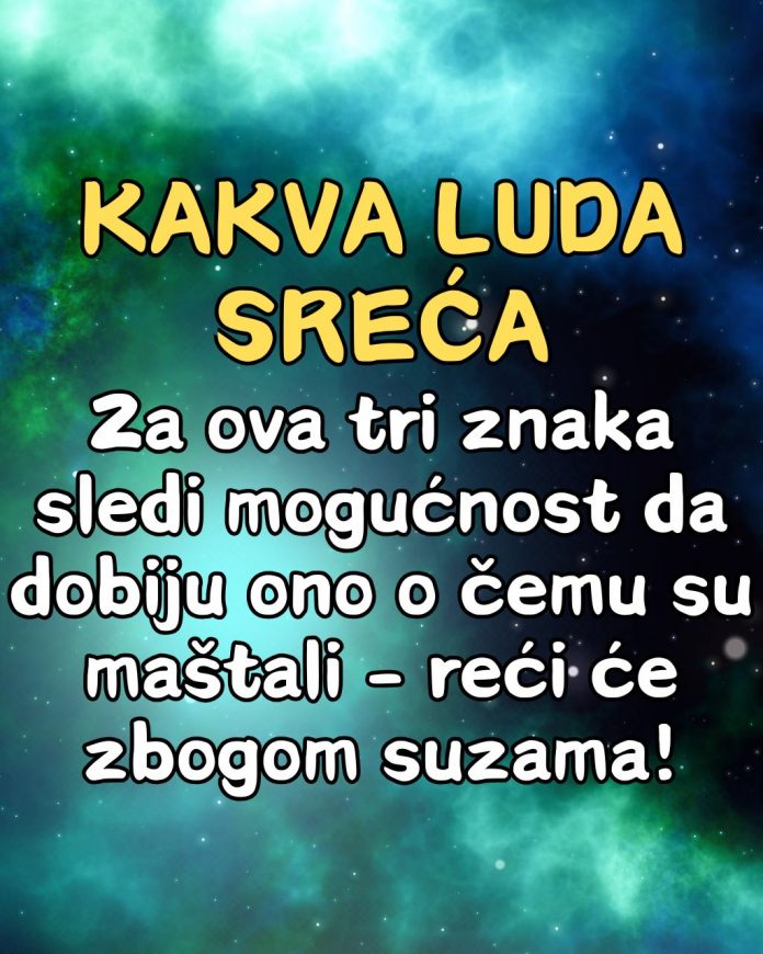 Kakva luda sreća: Za ova tri znaka sledi mogućnost da dobiju ono o čemu su maštali – reći će zbogom suzama! - content image