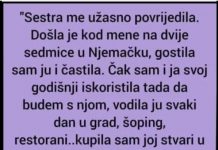 “Sestra me užasno povredila.Došla je kod mene na dve sedmice u Nemačku,gostila sam ju i….”