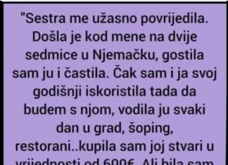 “Sestra me užasno povredila.Došla je kod mene na dve sedmice u Nemačku,gostila sam ju i….”