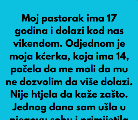 Pastorak sa 17 godina dolazi vikendom nama u posjetu, a onda moja kcerka od 14 godina mi je rekla nesto sto mi je krv sledilo!