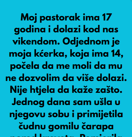Pastorak sa 17 godina dolazi vikendom nama u posjetu, a onda moja kcerka od 14 godina mi je rekla nesto sto mi je krv sledilo!