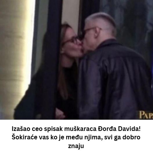 Izašao cijeli spisak muškaraca Đorđa Davida! Šokiraće vas kad vidite ko je među njima, svi ga dobro znaju! (FOTO) - featured image