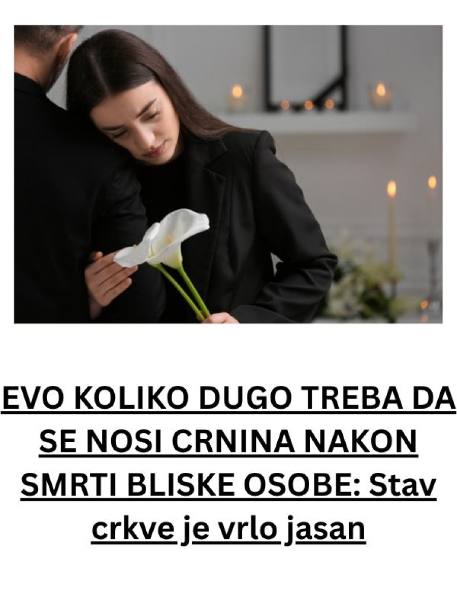 EVO KOLIKO DUGO TREBA DA SE NOSI CRNA ODJEĆA NAKON SMRTI BLISKE OSOBE: Stav crkve je vrlo jasan! (foto) - featured image