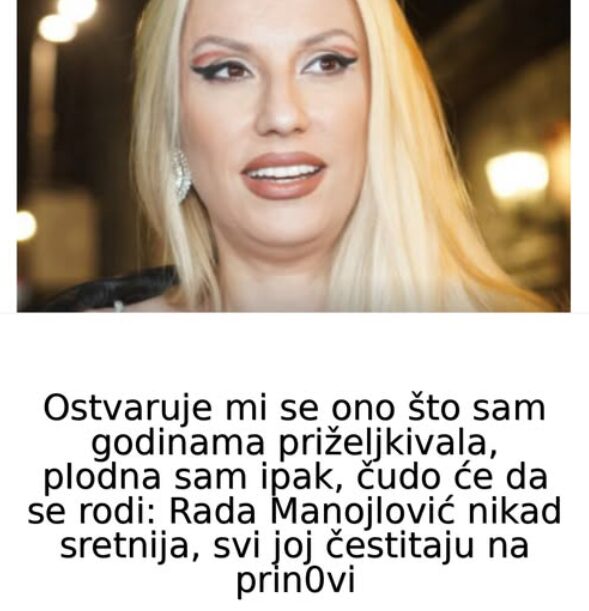 Ostvaruje mi se ono što sam godinama priželjkivala, pIodna sam ipak, čudo će da se rodi: Rada Manojlović nikad sretnija, svi joj čestitaju na prin0vi - featured image Ostvaruje mi se ono što sam godinama priželjkivala, pIodna sam ipak, čudo će da se rodi: Rada Manojlović nikad sretnija, svi joj čestitaju na prin0vi - featured image
