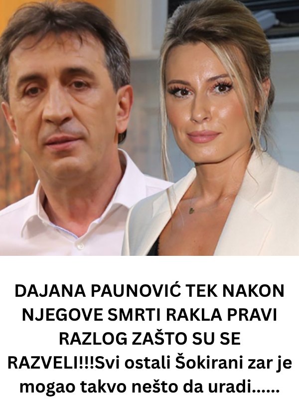 DAJANA PAUNOVIĆ TEK NAKON NJEGOVE SMRTI OTKRILA PRAVI RAZLOG ZAŠTO SU SE RAZVELI!!! Zar je mogao takvo nešto da uradi…… - featured image DAJANA PAUNOVIĆ TEK NAKON NJEGOVE SMRTI OTKRILA PRAVI RAZLOG ZAŠTO SU SE RAZVELI!!! Zar je mogao takvo nešto da uradi…… - featured image